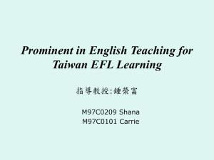 Prominent in English Teaching for Taiwan EFL Learning 指導教授:鍾榮富 M97C0209 Shana