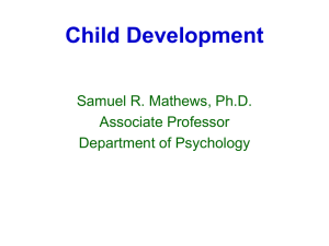 Child Development Samuel R. Mathews, Ph.D. Associate Professor Department of Psychology