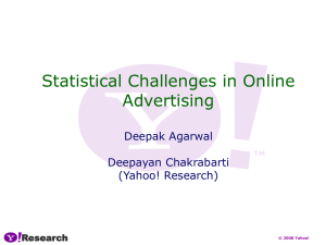 Statistical Challenges in Online Advertising Deepak Agarwal Deepayan Chakrabarti