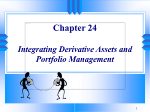 Chapter 24 Integrating Derivative Assets and Portfolio Management 1