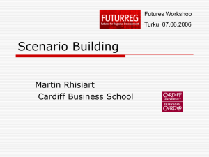 Scenario Building Martin Rhisiart Cardiff Business School Futures Workshop