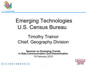 Emerging Technologies U.S. Census Bureau Timothy Trainor Chief, Geography Division
