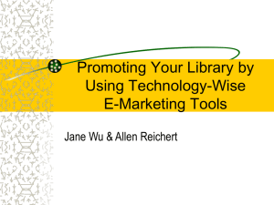Promoting Your Library by Using Technology-Wise E-Marketing Tools Jane Wu &amp; Allen Reichert