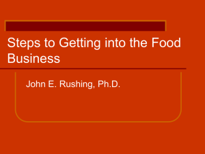 Steps to Getting into the Food Business John E. Rushing, Ph.D.