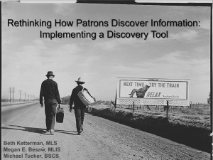 Rethinking How Patrons Discover Information: Implementing a Discovery Tool Beth Ketterman, MLS
