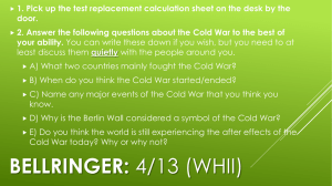 1. Pick up the test replacement calculation sheet on the... door. 2. Answer the following questions about the Cold War to...