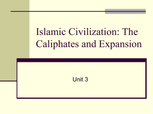 Islamic Civilization: The Caliphates and Expansion Unit 3