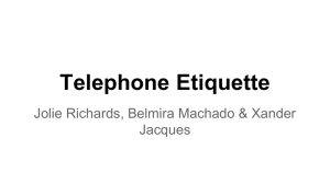 Telephone Etiquette Jolie Richards, Belmira Machado &amp; Xander Jacques