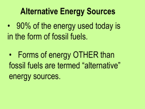 Alternative Energy Sources • 90% of the energy used today is