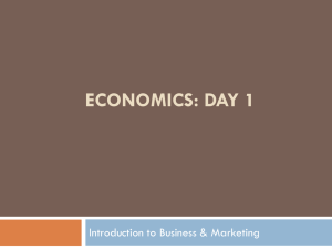 ECONOMICS: DAY 1 Introduction to Business &amp; Marketing