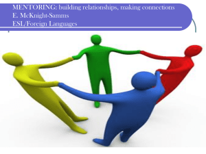 MENTORING: building relationships, making connections E. McKnight-Samms ESL/Foreign Languages
