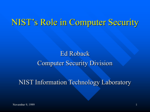 NIST’s Role in Computer Security Ed Roback Computer Security Division