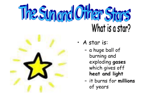 • A star is: – a huge ball of burning and gases