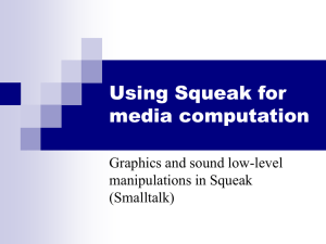 Using Squeak for media computation Graphics and sound low-level manipulations in Squeak