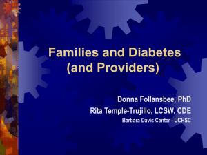 Families and Diabetes (and Providers) Donna Follansbee, PhD Rita Temple-Trujillo, LCSW, CDE
