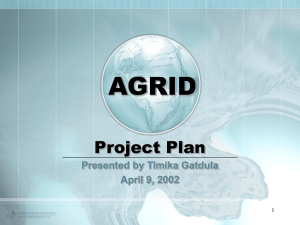 AGRID Project Plan Presented by Timika Gatdula April 9, 2002