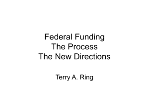Federal Funding The Process The New Directions Terry A. Ring