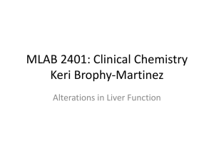 MLAB 2401: Clinical Chemistry Keri Brophy-Martinez Alterations in Liver Function