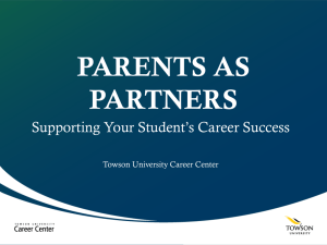 PARENTS AS PARTNERS Supporting Your Student’s Career Success Towson University Career Center