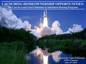 LAUNCHING HOMEOWNERSHIP OPPORTUNITIES: Presented By: Cupid S. Alexander EMPA Capstone