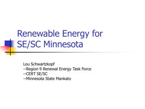 Renewable Energy for SE/SC Minnesota Lou Schwartzkopf --Region 9 Renewal Energy Task Force