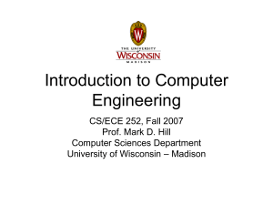 Introduction to Computer Engineering CS/ECE 252, Fall 2007 Prof. Mark D. Hill