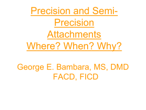Precision and Semi- Precision Attachments Where? When? Why?