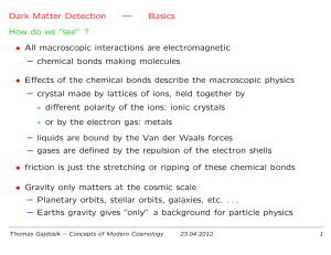 Dark Matter Detection — Basics How do we ”see” ? • All