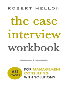 The Case Interview Workbook 60 Cases for Management Consulting with Solutions by Robert Mellon (z-lib.org)