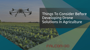 Drone Solutions in Agriculture: Key Considerations
