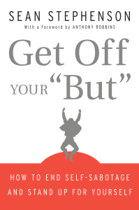 Get Off Your "But": End Self-Sabotage & Stand Up
