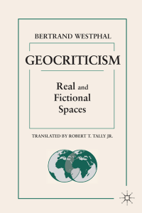 Geocriticism: Real and Fictional Spaces by Bertrand Westphal